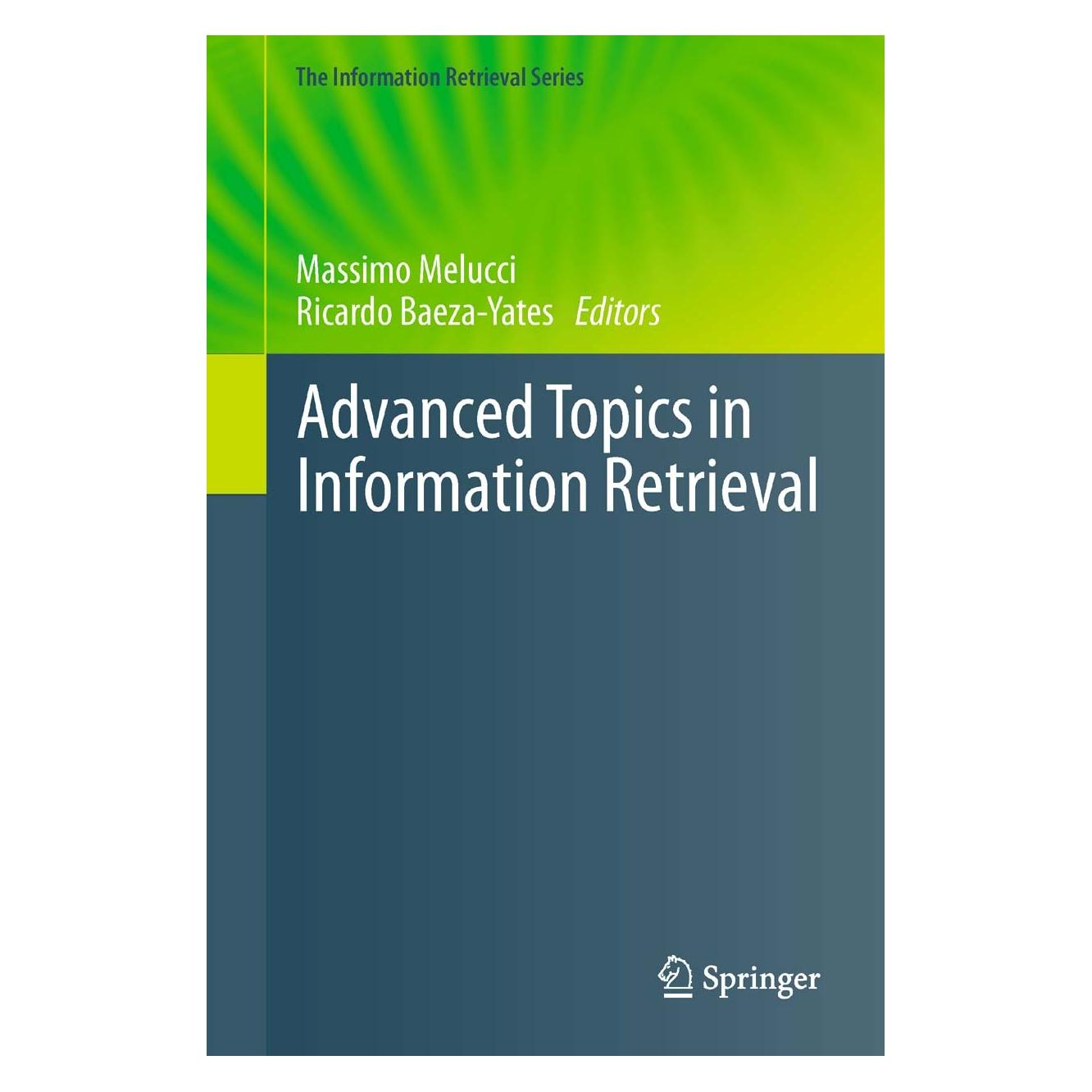 Springer Advanced Topics in Information Retrieval (Englisch, Hardcover, Massimo Melucci, Ricardo Baeza-Yates) (9783642209451)