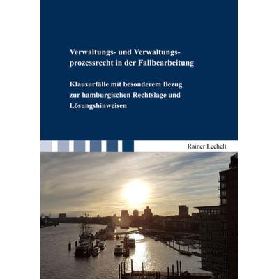 Verwaltungs- und Verwaltungsprozessrecht in der Fallbearbeitung, Taschenbuch von Rainer Lechelt, Shaker, 978-3-8440-7007-1