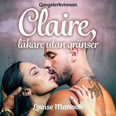 Gangsterkvinnan Claire, läkare utan gränser - erotisk novell - Louise Manook, Audio, 9788726537260