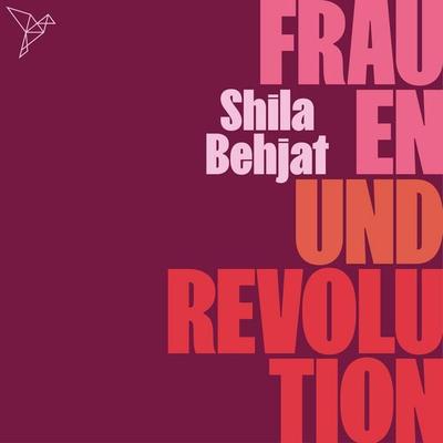 Frauen und Revolution - Shila Behjat, Audio, 4066004828381