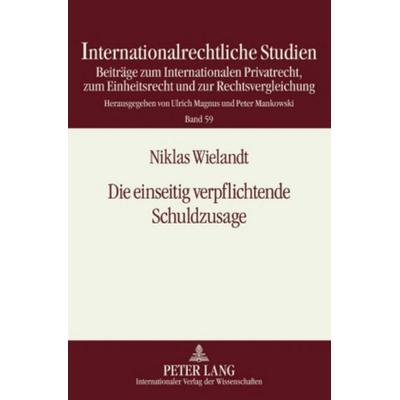 Die einseitig verpflichtende Schuldzusage, Gebundene Ausgabe von Niklas Wielandt, Peter Lang GmbH, Internationaler Verlag der Wissenschaften,