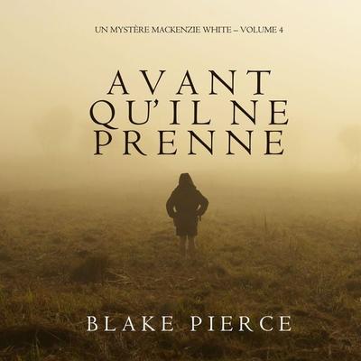 Avant qu'il ne prenne (Un mystère Mackenzie White – Volume 4) - Blake Pierce, Audio, 9781094300511