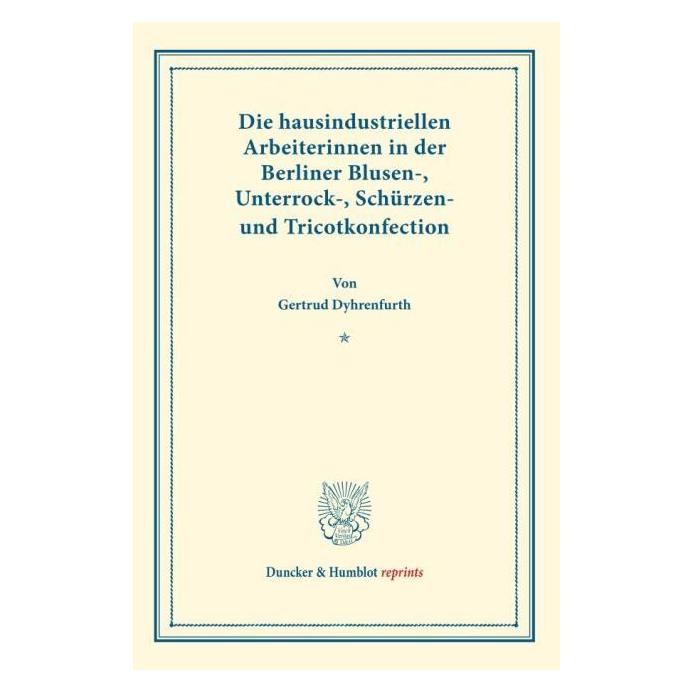 Duncker Die hausindustriellen Arbeiterinnen in der Berliner Blusen-, Unterrock-, Schürze (69546217)
