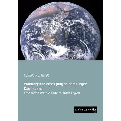 Wanderjahre eines jungen hamburger Kaufmanns, Taschenbuch von Oswald Kunhardt, Weitsuechtig, 978-3-95656-102-3
