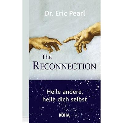 The Reconnection, Taschenbuch von Eric Pearl, KOHA-Verlag, 978-3-86728-327-4