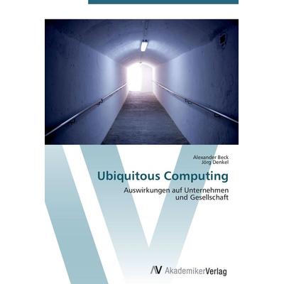 Ubiquitous Computing, Taschenbuch von Alexander Beck,Jörg Denkel, AV Akademikerverlag, 978-3-639-40193-6