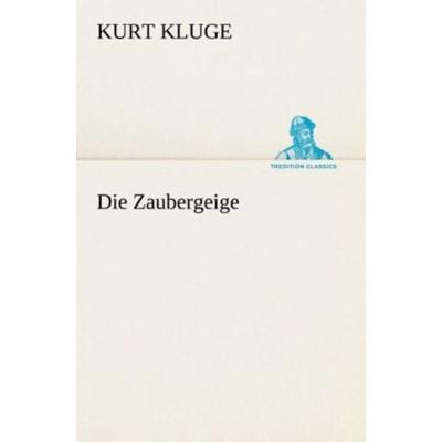 Die Zaubergeige, Taschenbuch von Kurt Kluge, Tredition, 978-3-8424-0843-2