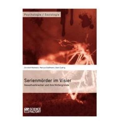 Serienmörder im Visier. Gewaltverbrecher und ihre Hintergründe, Taschenbuch von Christof Niemann,Sten Cudrig,Marcus Giessmann, ScienceFactory,