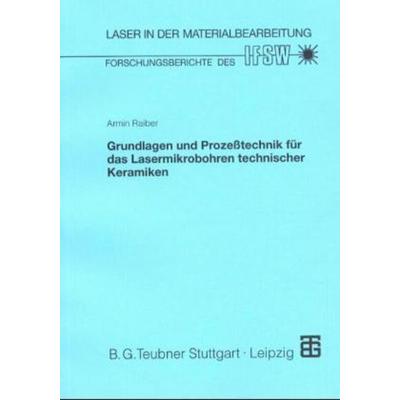 Grundlagen und Prozeßtechnik für das Lasermikrobohren technischer Keramiken, Taschenbuch von Armin Raiber, Vieweg+Teubner, 978-3-519-06248-6