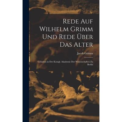 Rede Auf Wilhelm Grimm Und Rede Über Das Alter, Gebundene Ausgabe von Jacob Grimm, Legare Street Press, 978-1-01-803299-3