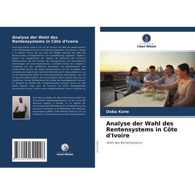 Analyse der Wahl des Rentensystems in Côte d'Ivoire; Taschenbuch von Daba Kone, Verlag Unser Wissen, 978-620-4-30292-8