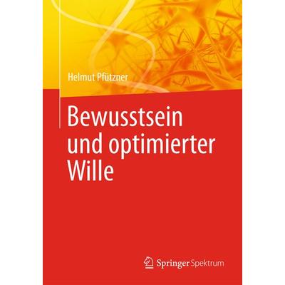 Bewusstsein und optimierter Wille, Taschenbuch von Helmut Pfützner, Springer Berlin, 978-3-642-54055-4