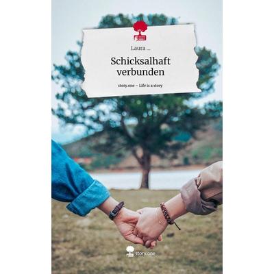Schicksalhaft verbunden. Life is a Story - story.one, Gebundene Ausgabe von Laura, Story.one publishing, 978-3-7115-0357-2