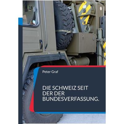 Die Schweiz seit der Bundesverfassung., Taschenbuch von Peter Graf, BoD – Books on Demand, 978-3-696-71332-4