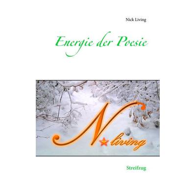 Energie der Poesie, Gebundene Ausgabe von Nick Living, BoD – Books on Demand, 978-3-7357-2082-5