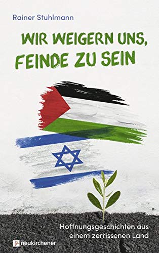 Rainer Stuhlmann - Wir weigern uns, Feinde zu sein: Hoffnungsgeschichten aus einem zerrissenen Land - Preis vom 01.10.2026 17:08:56 h