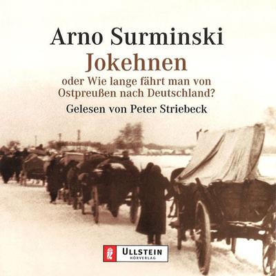 Jokehnen oder Wie lange fährt man von Ostpreußen nach Deutschland? - Arno Surminski, Audio, 9783837172409