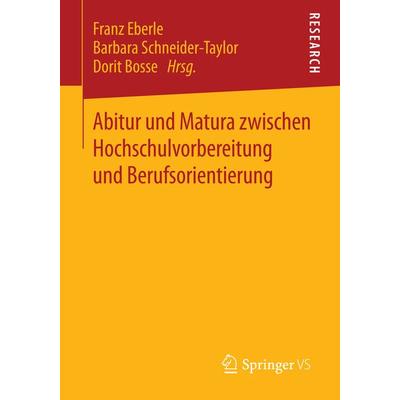 Abitur und Matura zwischen Hochschulvorbereitung und Berufsorientierung, Taschenbuch von , Springer Fachmedien Wiesbaden GmbH, 978-3-658-06089-3