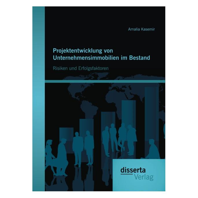 Disserta Projektentwicklung von Unternehmensimmobilien im Bestand: Risiken und Erfolgsfaktoren (Deutsch, Softcover, Amalia Kasemir) (8623698)