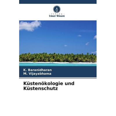 Küstenökologie und Küstenschutz, Taschenbuch von K. Baranidharan,M. Vijayabhama, Verlag Unser Wissen