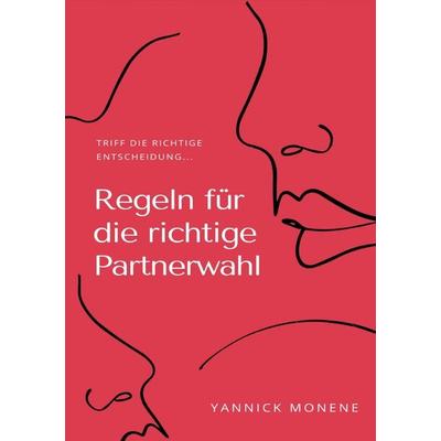 Regeln für die Richtige Partnerwahl, Taschenbuch von Yannick Monene, Epubli, 978-3-7531-7326-9