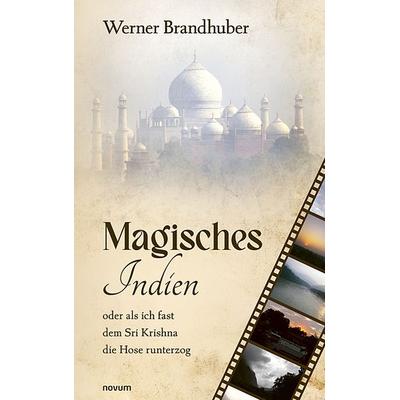 Magisches Indien, Taschenbuch von Werner Brandhuber, Novum Verlag, 978-3-7116-1360-8