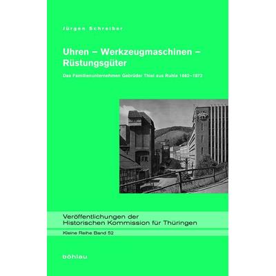 Uhren - Werkzeugmaschinen - Rüstungsgüter, Gebundene Ausgabe von Jürgen Schreiber, Böhlau Köln, 978-3-412-50688-9