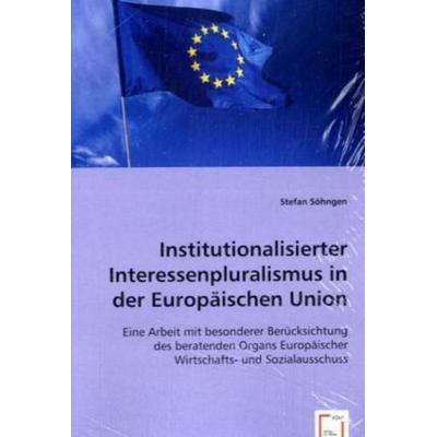 Söhngen, S: Institutionalisierter Interessenpluralismusin de, Taschenbuch von Stefan Söhngen, VDM, 978-3-639-02555-2