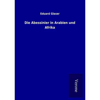 Die Abessinier in Arabien und Afrika, Taschenbuch von Eduard Glaser, BoD - Books on Demand
