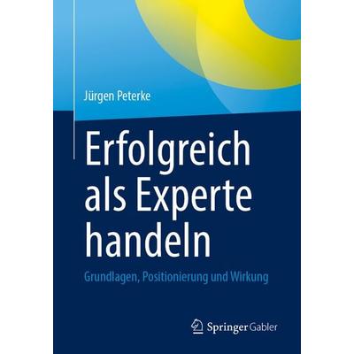 Erfolgreich als Experte handeln, Taschenbuch von Jürgen Peterke, Springer Fachmedien Wiesbaden GmbH, 978-3-658-50229-4
