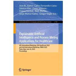 Explainable Artificial Intelligence and Process Mining Applications for Healthcare, Fachbücher von Gregor Štiglic, Denisse Kim, Niels Martin, Owen Johnson, Carlos Fernandez-Llatas, Jose M. Juarez, Jorge Munoz-Gama, Primoz Kocbek