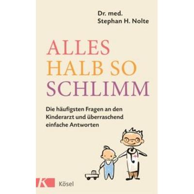 Alles halb so schlimm, Taschenbuch von Stephan Heinrich Nolte, Kösel