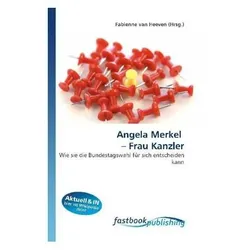 Angela Merkel - Frau Kanzler, Fachbücher von Fabienne van Heeven
