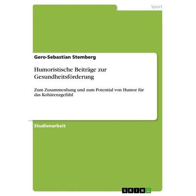 Humoristische Beiträge zur Gesundheitsförderung, Taschenbuch von Gero-Sebastian Stemberg, GRIN, 978-3-346-36007-6