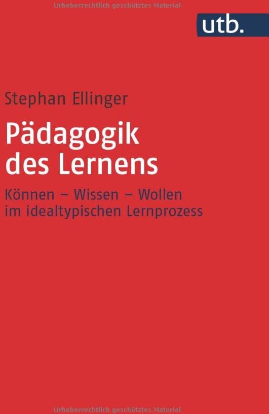 Stephan Ellinger - Pädagogik des Lernens: Können – Wissen – Wollen im idealtypischen Lernprozess - Preis vom 06.10.2026 07:26:00 h