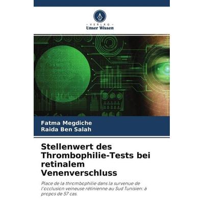 Stellenwert des Thrombophilie-Tests bei retinalem Venenverschluss, Taschenbuch von Fatma Megdiche,Raida Ben Salah, Verlag Unser Wissen,