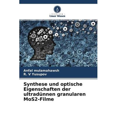 Synthese und optische Eigenschaften der ultradünnen granularen MoS2-Filme, Taschenbuch von Anfal mulamahawsh,R. V. Yusupov, Verlag Unser Wissen,