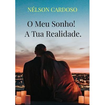 O Meu Sonho! A Tua Realidade., Taschenbuch von Nélson Cardoso, Bookmundo, 978-94-038-1308-0