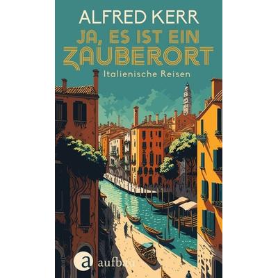 Ja, es ist ein Zauberort, Gebundene Ausgabe von Alfred Kerr, Aufbau, 978-3-351-04227-1