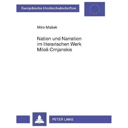 Nation und Narration im literarischen Werk Milo Crnjanskis, Fachbücher von Miro Masek, Miro Mašek