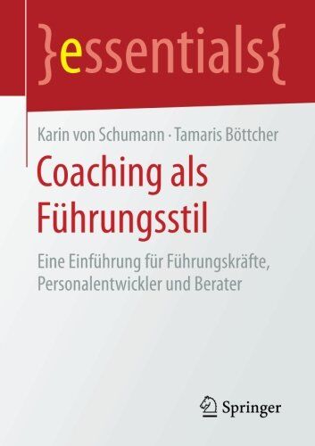 Schumann, Karin von - Coaching als Führungsstil: Eine Einführung für Führungskräfte, Personalentwickler und Berater (essentials) - Preis vom 09.10.2026 07:28:09 h