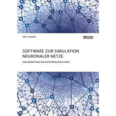 Software zur Simulation Neuronaler Netze. Eine Bewertung der Nutzerfreundlichkeit, Taschenbuch von Eric Thomas, ScienceFactory, 978-3-95687-371-3