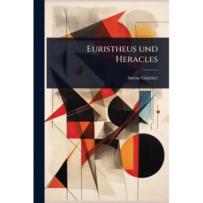 Euristheus und Heracles, Taschenbuch von Anton Günther, Legare Street Press, 978-1-02-442516-1