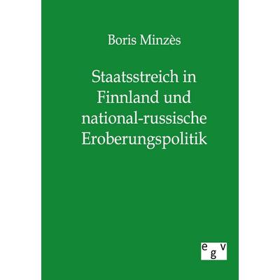 Staatsstreich in Finnland und national-russische Eroberungspolitik, Taschenbuch von Boris Minzes, Europäischer Geschichtsverlag, 978-3-86382-353-5