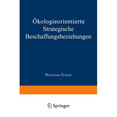 Ökologieorientierte Strategische Beschaffungsbeziehungen, Taschenbuch von Wolfgang Eckert, Deutscher Universitätsverlag, 978-3-8244-6347-3