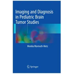 Imaging and Diagnosis in Pediatric Brain Tumor Studies, Fachbücher von Monika Warmuth-Metz