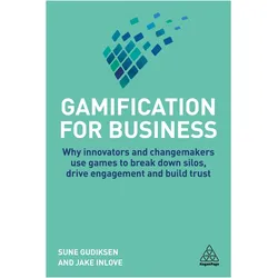 Gamification for Business: Why Innovators and Changemakers Use Games to Break Down Silos, Drive, Fachbücher von Sune Gudiksen, Jake Inlove