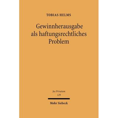 Gewinnherausgabe als haftungsrechtliches Problem, Gebundene Ausgabe von Tobias Helms, Mohr Siebeck, 978-3-16-149076-7