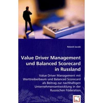 Jacobi, R: Value Driver Management und Balanced Scorecard in, Taschenbuch von Roland Jacobi, VDM, 978-3-8364-9630-8