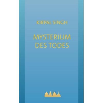 Mysterium des Todes, Taschenbuch von Kirpal Singh, BoD – Books on Demand, 978-3-695-17051-7